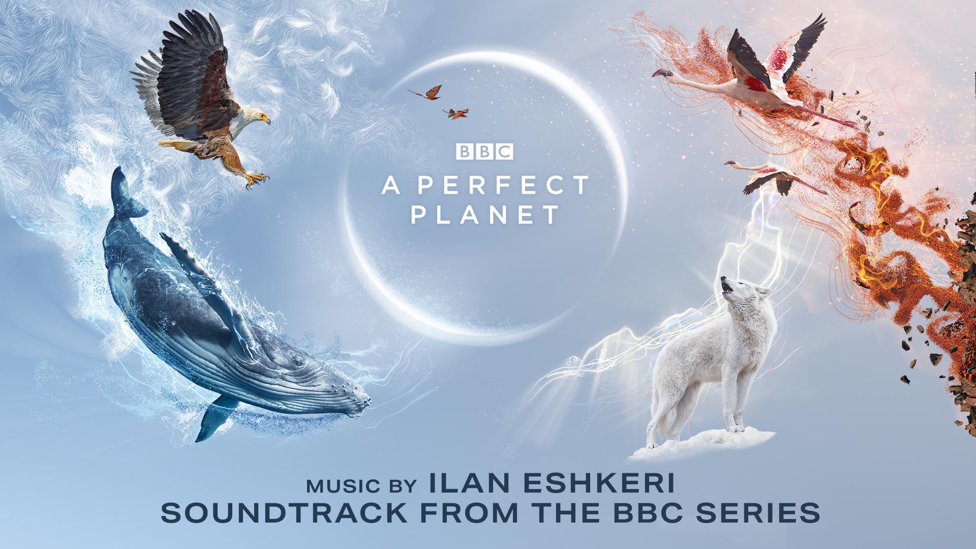Ilan Eshkeri - A Perfect Planet | A Perfect Planet (Soundtrack from the BBC Series)