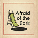Afraid Of The Dark专辑