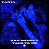 Vania - She Doesn't Talk To Me