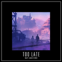 Too Late (Matt Lange Remix)专辑