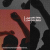 Ben Kessler - Love You Now, Love You Later