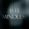 Is It Mindless