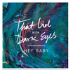 That Girl With Dark Eyes - Hey Baby