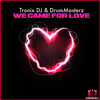Tronix DJ - We Came for Love