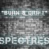 Spectres - Burn & Drift