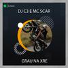 Dj C3 - Grau na XRE (feat. Mc Scar)