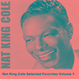 Nat King Cole Selected Favorites Volume 1