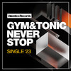 Gym X Tonic - Never Stop (Original Mix)