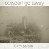 Powder! Go Away - 37th Parallel