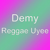 Demy - Reggae Uyee