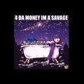 4 DA MONEY IM A SAVAGE