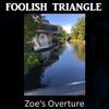 Foolish Triangle - Zoe's Overture