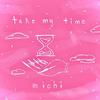 Michi - Take My Time