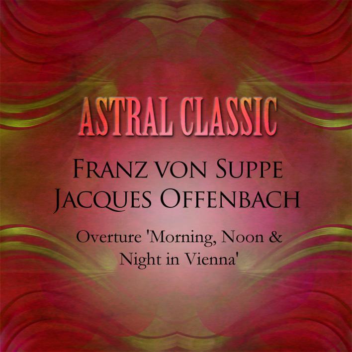 Astral Classic: Franz Von Suppe & Jacques Offenbach (주펜 & 오펜바흐)专辑