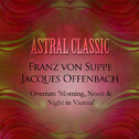 Astral Classic: Franz Von Suppe & Jacques Offenbach (주펜 & 오펜바흐)专辑