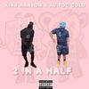 King Hansom - 2 in a half (feat. Ac too cold)
