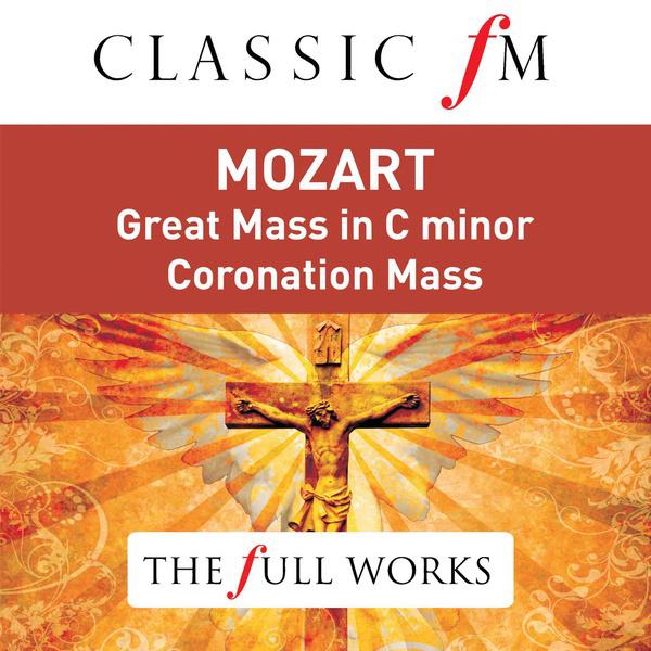 Mozart: Great Mass in C Minor; Coronation Mass (Classic FM: The Full Works)专辑