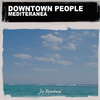 Downtown People - Mediterranea (Nu Ground Foundation Club Cut)