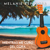 Melanie Espinosa - MIENTRAS ME CURO DEL CORA