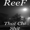 Reef - That Chi Shit