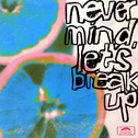 never mind, let's break up专辑