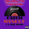 DisruptingTheFrequencies - Catch Myself (feat. B1g Bang)