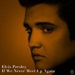 Elvis Presley, If We Never Meet Again专辑