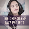 The Deep Sleep Jazz Project, Vol. 1 (Relaxing Jazz for Peaceful Nights)专辑
