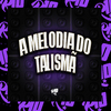 DJ TALISMA ORIGINAL - A Melodia do Talismã