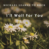 Michael Learns To Rock - I’ll Wait For You