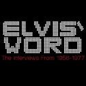 Elvis\' Word - The Interviews From 1956-1977