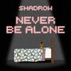 Shadrow - Never Be Alone