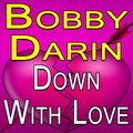 Bobby Darin Down With Love