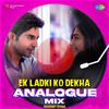 Prashant Kumar - Ek Ladki Ko Dekha Analogue Mix