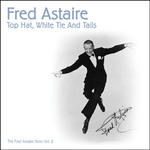 Top Hat, White Tie and Tails (The Fred Astaire Story, Vol. 2, 1935-1936)专辑