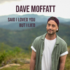 Dave Moffatt - Said I Loved You...but I Lied