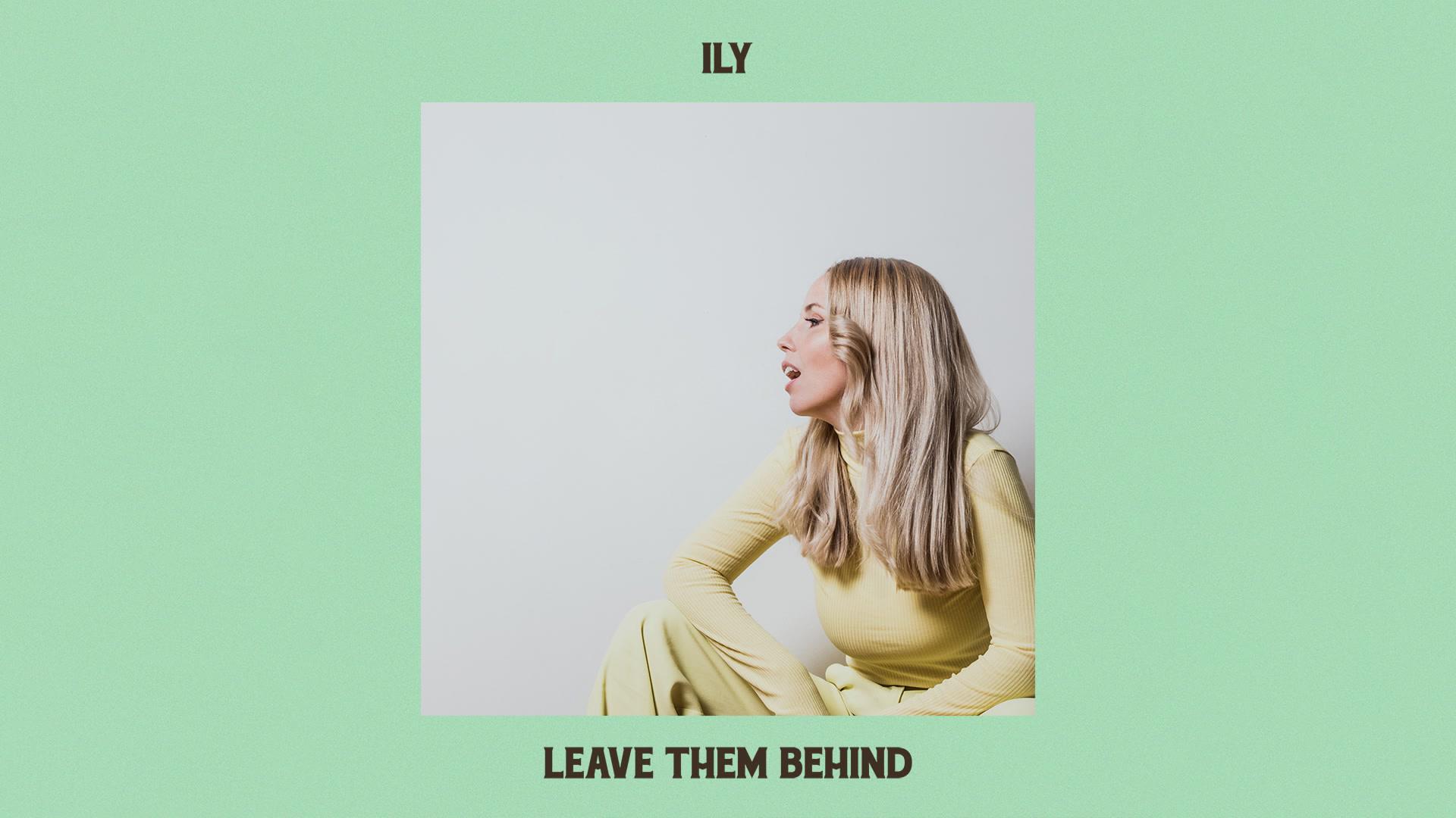 ILY - Leave Them Behind (Official Audio)