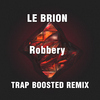 Le Brion - Robbery (Trap Boosted Remix)