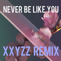 Never Be Like You (XxyzZ Remix)