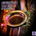 Unforgettable Soul Music By Ruth Brown