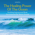 The Healing Power of the Ocean: Soothing Instrumental Music Accompanied by Nature Sounds