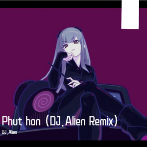 Phut hon(DJ.Alien Remix)-DJ.Alien,Pháo