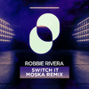 Robbie Rivera - Switch It (MOSKA Extended Remix)