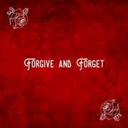 Forgive & Forget