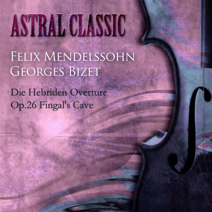 Astral Classic - Felix Mendelssohn, Georges Bizet (멘델스존, 비제)专辑