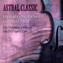 Astral Classic - Felix Mendelssohn, Georges Bizet (멘델스존, 비제)专辑