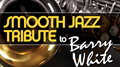 Smooth Jazz Tribute to Barry White专辑