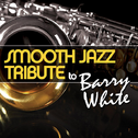 Smooth Jazz Tribute to Barry White专辑