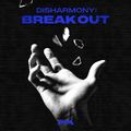 DISHARMONY : BREAK OUT