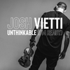 Josh Vietti - Unthinkable (I'm Ready)
